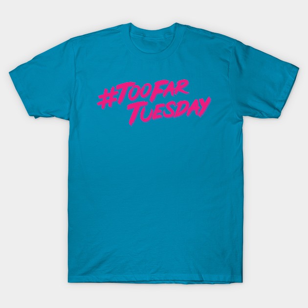 #TooFarTuesday  **NEW FOR 2021** T-Shirt by PanelsOnPages